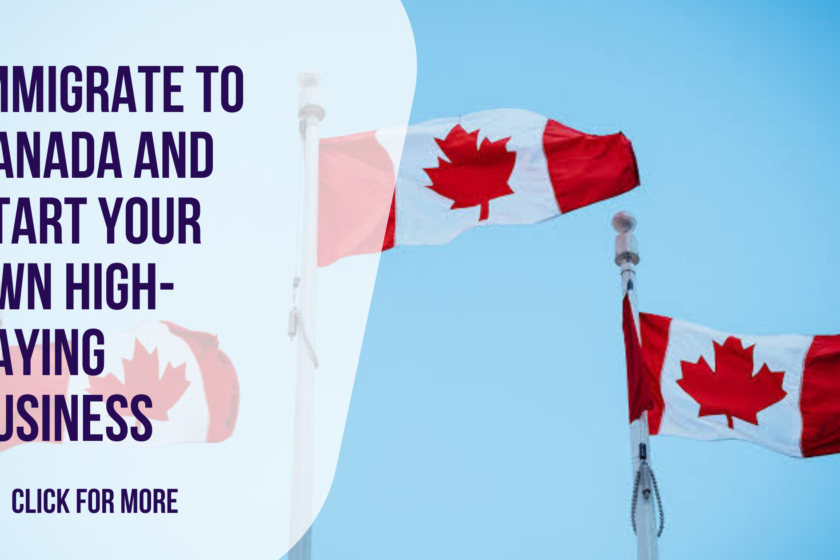 How to Immigrate to Canada and Start Your Own High-Paying Business